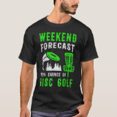 Weekend Forecast 100 Chance Of Disc Golf T-Shirt (Vorderseite)