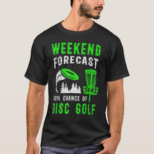 Weekend Forecast 100 Chance Of Disc Golf T-Shirt (Vorderseite)