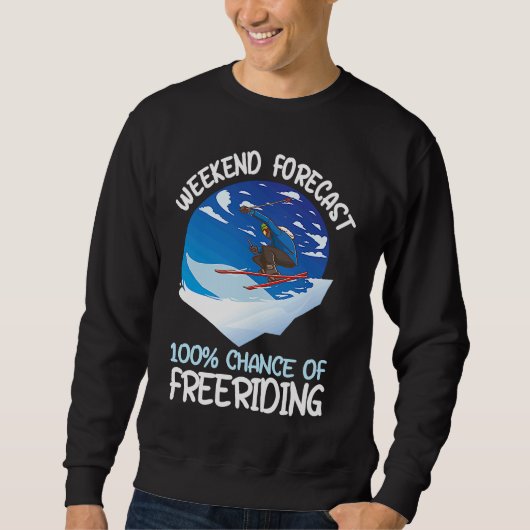 Weekend Forecast 100 Chance Of Freeriding Sweatshirt (Vorderseite)