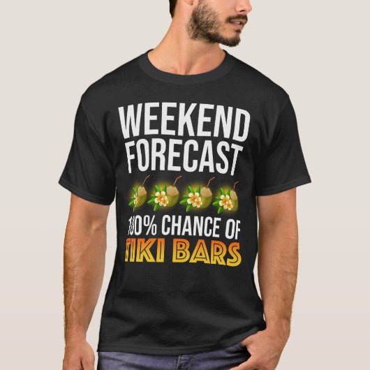 Weekend Forecast - 100% Chance of Tiki Bars T-Shirt (Vorderseite)
