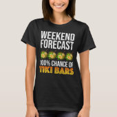 Weekend Forecast - 100% Chance of Tiki Bars T-Shirt (Vorderseite)