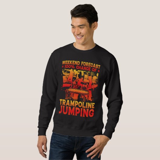 Weekend Forecast 100 Chance of Trampoline Jumping Sweatshirt (Vorne ganz)