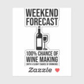 Weekend Forecast - 100% Chance of Wine Making Aufkleber (Blatt)