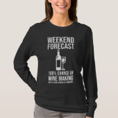 Weekend Forecast - 100% Chance of Wine Making T-Shirt (Vorderseite)