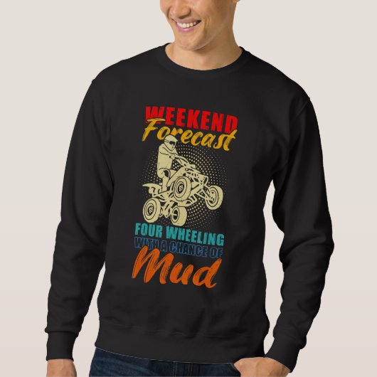 Weekend Forecast 4 Wheeling With A Chance Of Mud V Sweatshirt (Vorderseite)