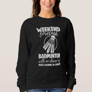 Weekend Forecast Badminton With No Chance Funny Wo Sweatshirt