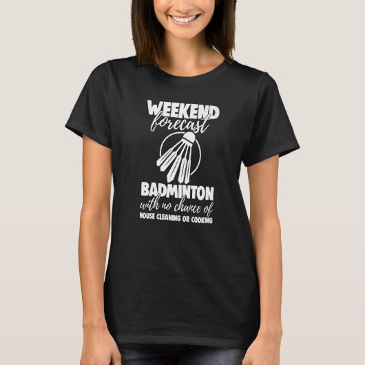 Weekend Forecast Badminton With No Chance Funny Wo T-Shirt (Vorderseite)
