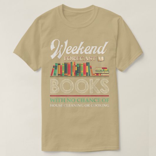 Weekend Forecast Books With No Chance Of Cleaning T-Shirt (Design vorne)