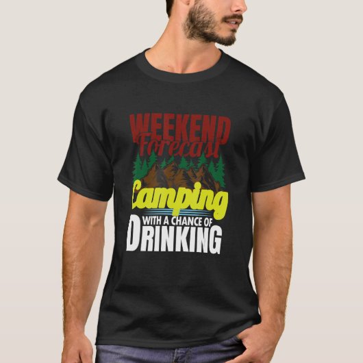 Weekend Forecast Camping With A Chance Of Drinking T-Shirt (Vorderseite)