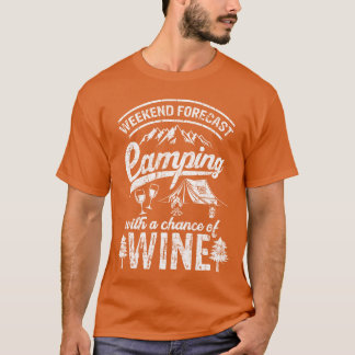 Weekend Forecast Camping With Chance Of Wine Camg T-Shirt