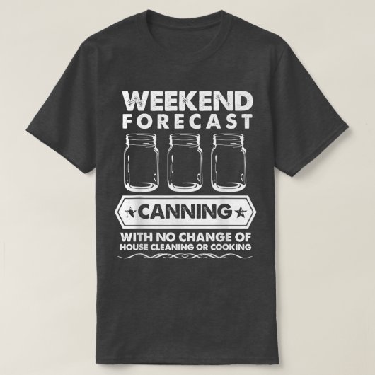 Weekend Forecast Canning With No House Cleaning Or T-Shirt (Design vorne)