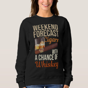 Weekend Forecast Cigars und Whiskey Scotch Bourbon Sweatshirt