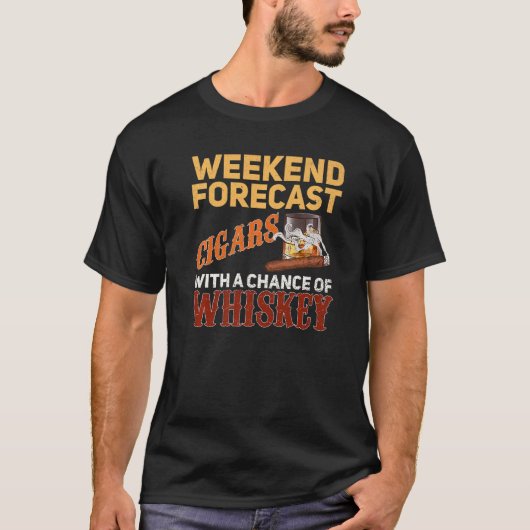 Weekend Forecast Cigars und Whiskey Scotch Bourbon T-Shirt (Vorderseite)