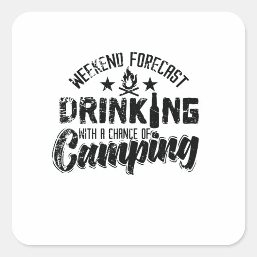 Weekend Forecast Drinking With Chance of Camping" Quadratischer Aufkleber (Vorderseite)