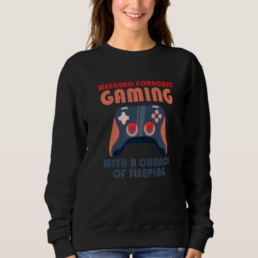 Weekend Forecast Gaming With A Chance Of Sleeping Sweatshirt (Vorderseite)
