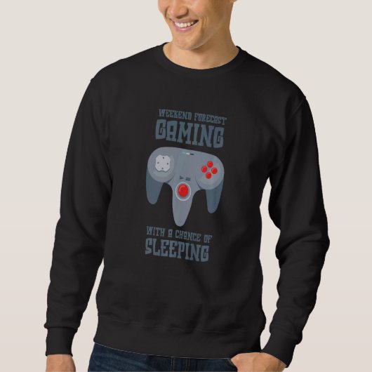 Weekend Forecast Gaming With A Chance Of Sleeping  Sweatshirt (Vorderseite)
