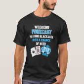 Weekend Forecast Playing Blackjack & Beer Blackja T-Shirt (Vorderseite)
