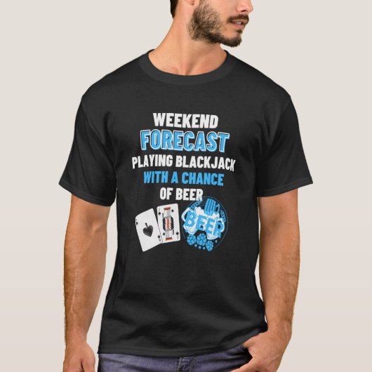 Weekend Forecast Playing Blackjack & Beer Blackja T-Shirt (Vorderseite)