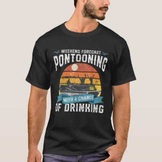 Weekend Forecast Pontooning Drink Pontoon Boati T-Shirt
