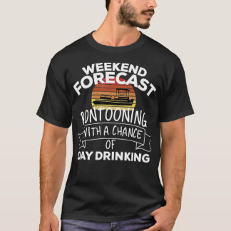 Weekend Forecast Pontooning With A Chance Of Day D T-Shirt