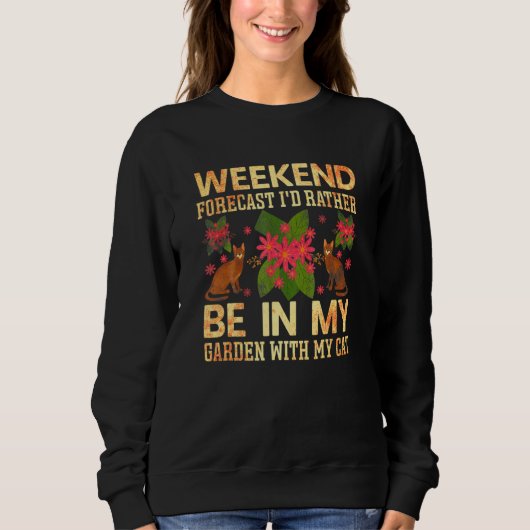 Weekend Forecast Rather Be In My Garden Cat Garde Sweatshirt (Vorderseite)
