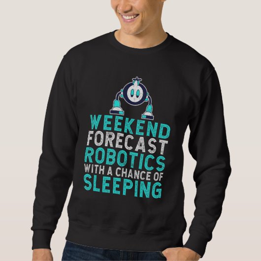 Weekend forecast Robotics with a Chance of Sleepin Sweatshirt (Vorderseite)