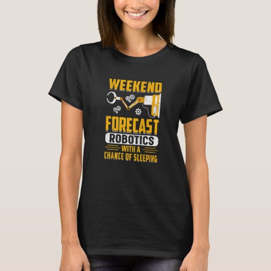 Weekend Forecast Robotics With a Chance of Sleepin T-Shirt (Vorderseite)