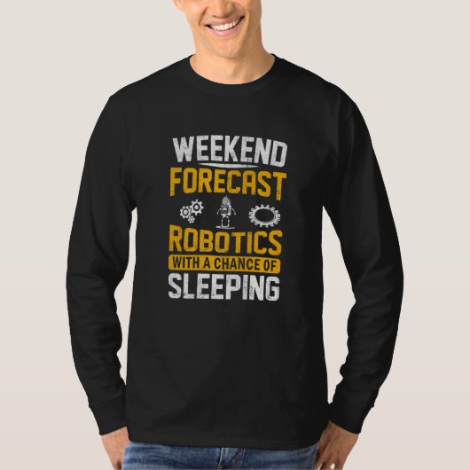 Weekend Forecast Robotics With a Chance of Sleepin T-Shirt (Vorderseite)