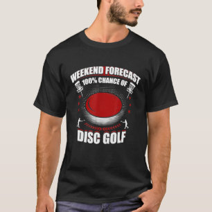 Weekend Prognose 100 Chance der Disk Golf Funny T- T-Shirt