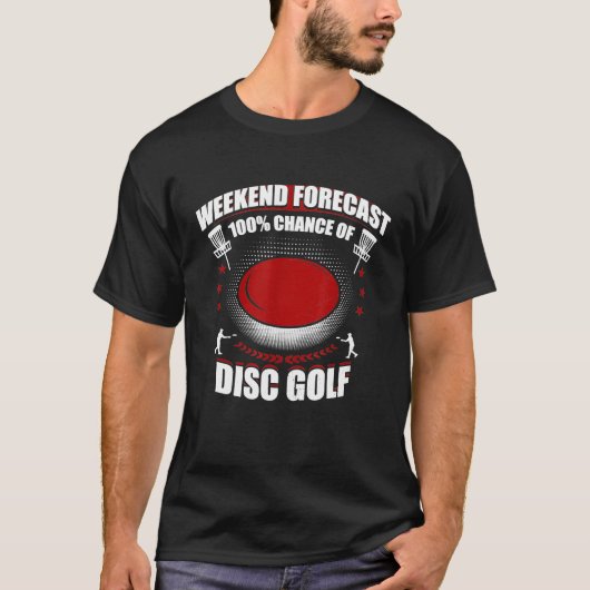 Weekend Prognose 100 Chance der Disk Golf Funny T- T-Shirt (Vorderseite)