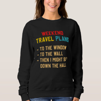 Weekend Travel Plans To The Window To The Wall Sweatshirt