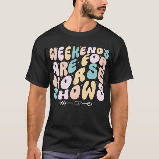 Weekends Are For Horse Shows Equestrian horseback  T-Shirt