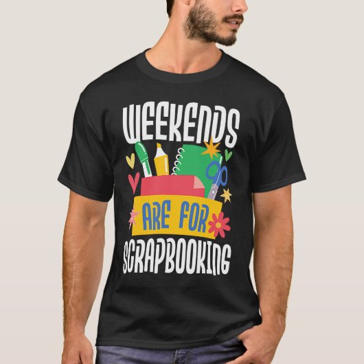 Weekends Are For Scrapbooking Scrapbooker Paper C T-Shirt (Vorderseite)