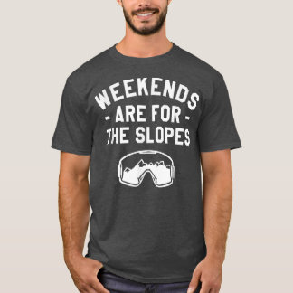 Weekends Are For The Slopes Snowboarding Snowboard T-Shirt