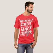 weekends coffee and dance comps T-Shirt (Vorne ganz)