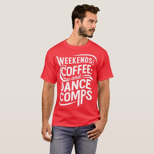 weekends coffee and dance comps T-Shirt (Vorne ganz)