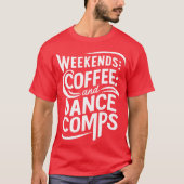 weekends coffee and dance comps T-Shirt (Vorderseite)