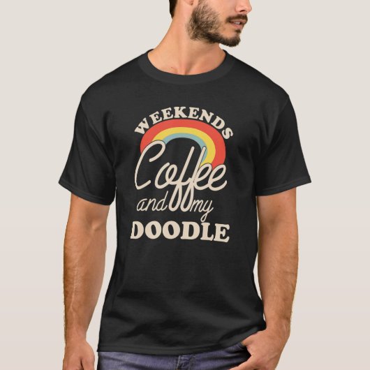 Weekends Coffee And My Doodle Goldendoodle Labrado T-Shirt (Vorderseite)