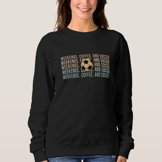Weekends Coffee And Soccer  Soccer Mom Dad Mens Wo Sweatshirt (Vorderseite)