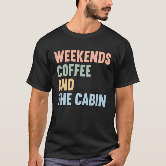 Weekends Coffee and The Cabin T-Shirt (Vorderseite)