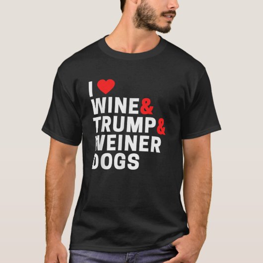Weenie Dog Gifts For Women I Love Wine Trump And W T-Shirt (Vorderseite)