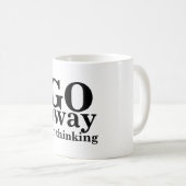 Weg GEHE ich denke Kaffeetasse (VorderseiteRechts)