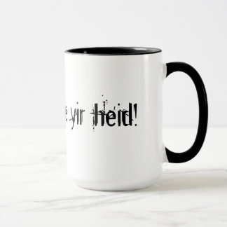 Weg n'bile yir heid! tasse