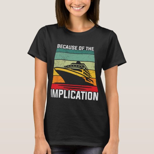 Wegen der Implikation Reisender Bootsfahrt Kreuzfa T-Shirt (Vorderseite)