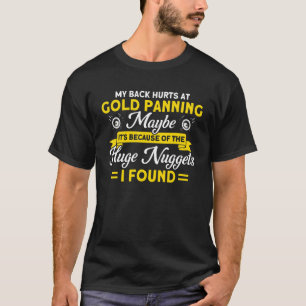 Wegen der riesigen Nuggets Miner Goldwaschen T-Shirt