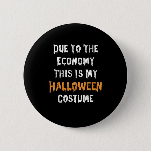 Wegen der Wirtschaft ist das mein Halloweenkostüm Button (Vorderseite)