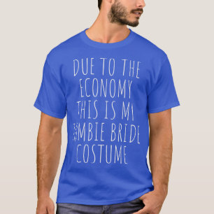 Wegen der Wirtschaftslage ist dies mein Zombie-Bra T-Shirt
