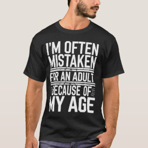 Wegen meines Alters werde ich oft für einen Erwach T-Shirt