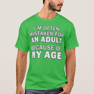 Wegen meines Alters werde ich oft für einen Erwach T-Shirt