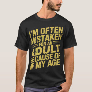 Wegen meines Alters werde ich oft für einen Erwach T-Shirt